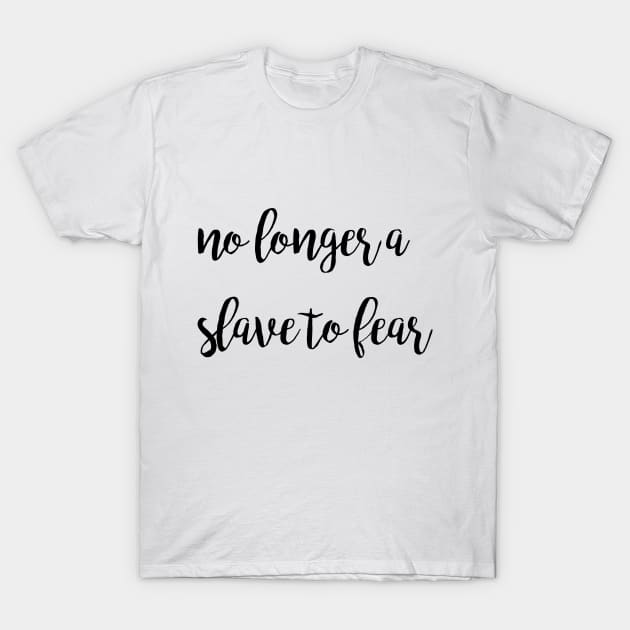 No longer a slave to fear T-Shirt by Dhynzz